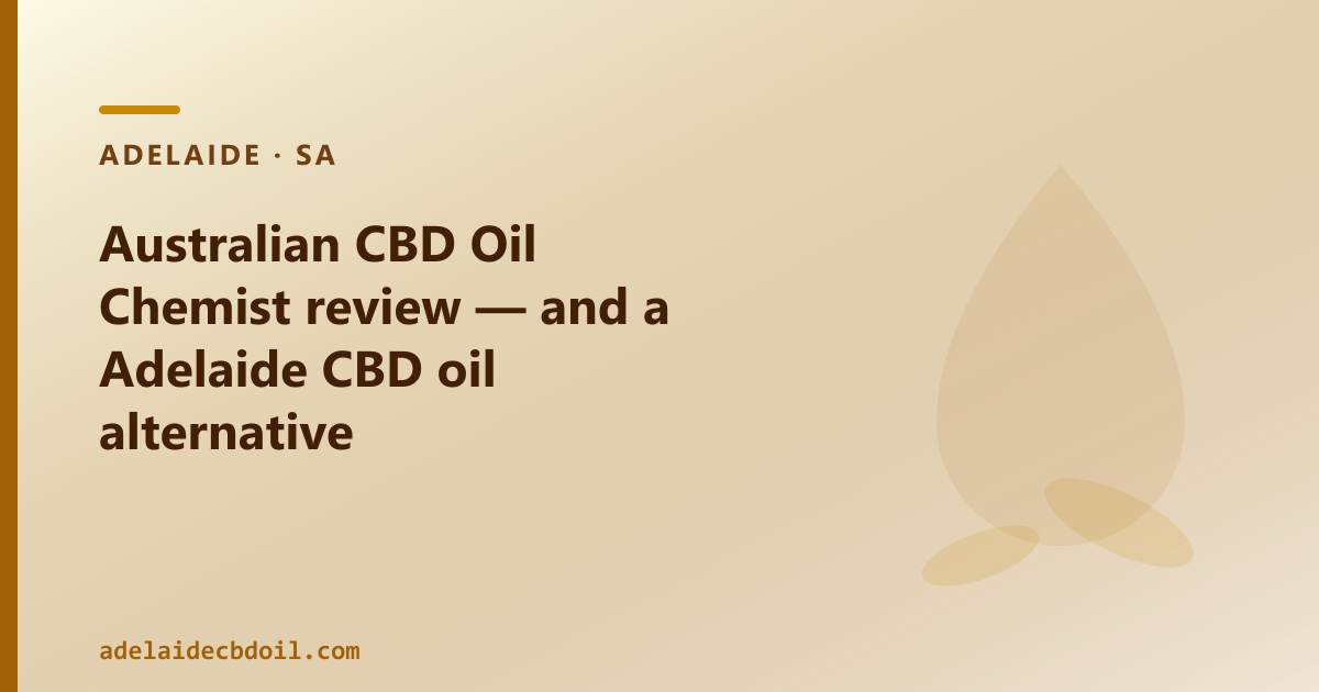 Australian CBD Oil Chemist review — and a Adelaide CBD oil alternative