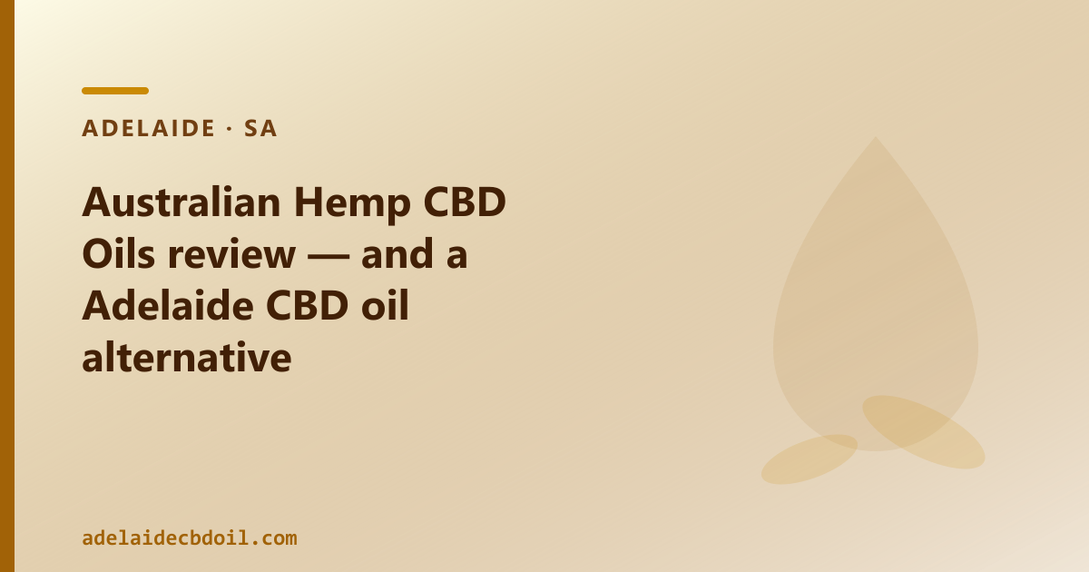 Australian Hemp CBD Oils review — and a Adelaide CBD oil alternative