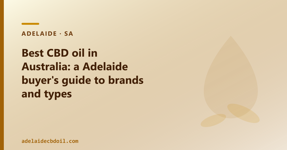 Best CBD oil in Australia: a Adelaide buyer's guide to brands and types