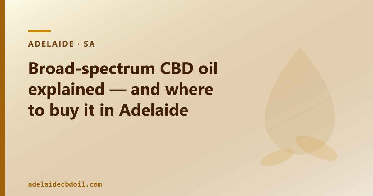 Broad-spectrum CBD oil explained — and where to buy it in Adelaide