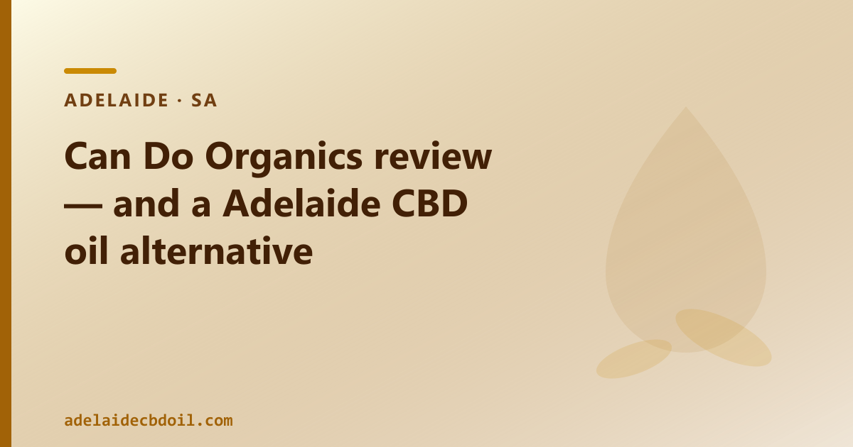 Can Do Organics review — and a Adelaide CBD oil alternative