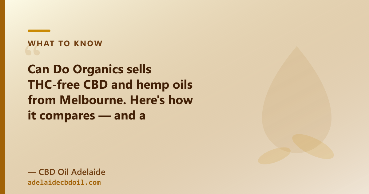 Can Do Organics vs CBD Oil Adelaide Adelaide — range checklist: spectrum, CBG, CBN, pet oil, pricing
