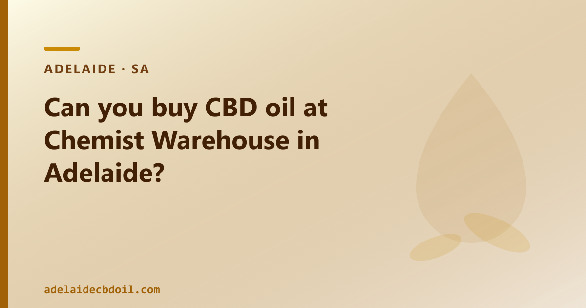 Can you buy CBD oil at Chemist Warehouse in Adelaide?