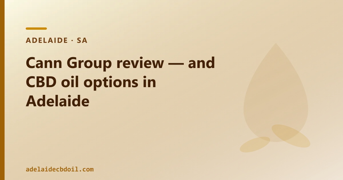 Cann Group review — and CBD oil options in Adelaide