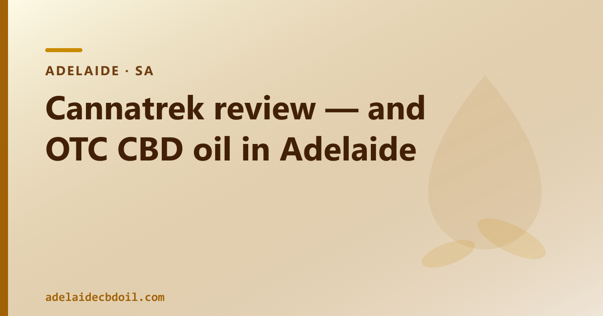 Cannatrek review — and over-the-counter CBD oil in Adelaide