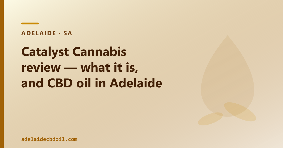 Catalyst Cannabis review — what it is, and CBD oil in Adelaide