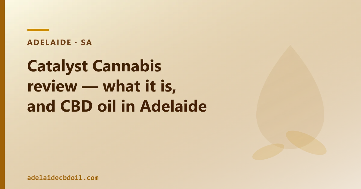 Catalyst Cannabis review — what it is, and CBD oil in Adelaide