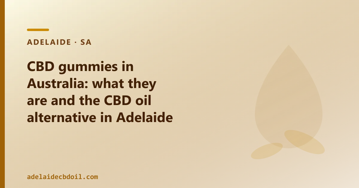 CBD gummies in Australia: what they are and the CBD oil alternative in Adelaide
