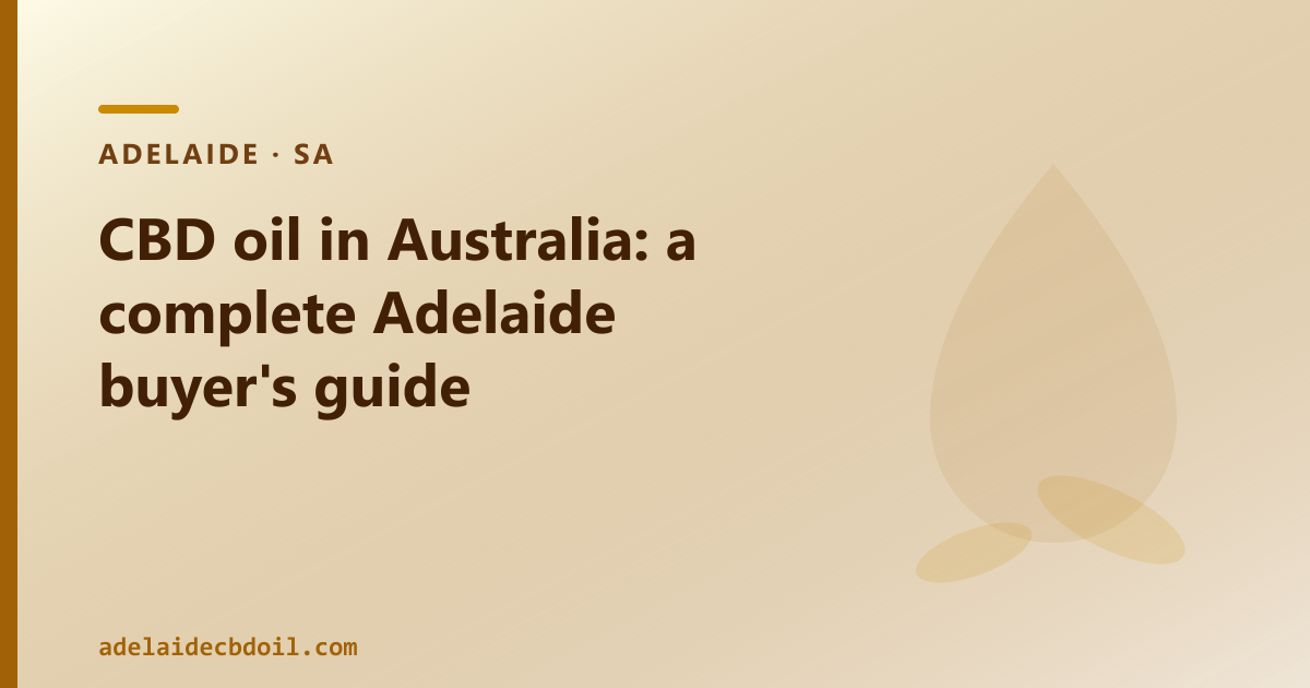 CBD oil in Australia: a complete Adelaide buyer's guide
