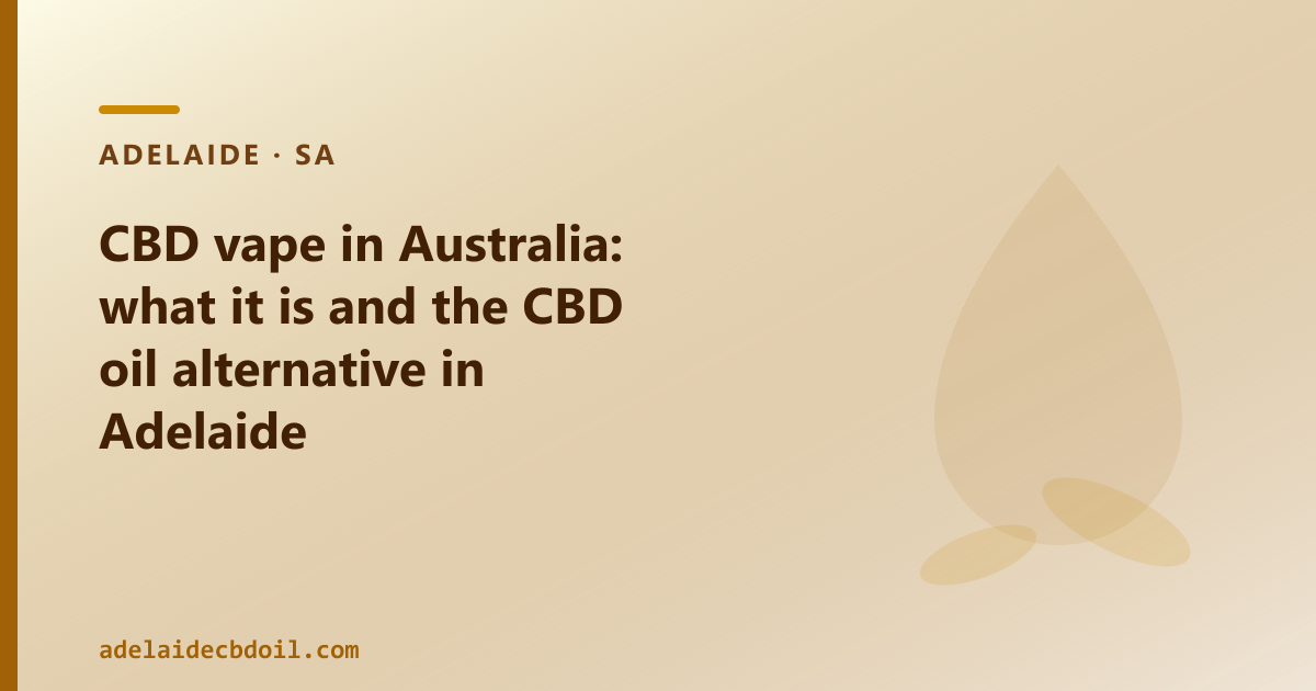 CBD vape in Australia: what it is and the CBD oil alternative in Adelaide