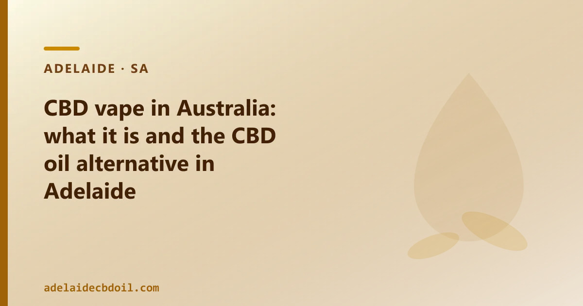 CBD vape in Australia: what it is and the CBD oil alternative in Adelaide