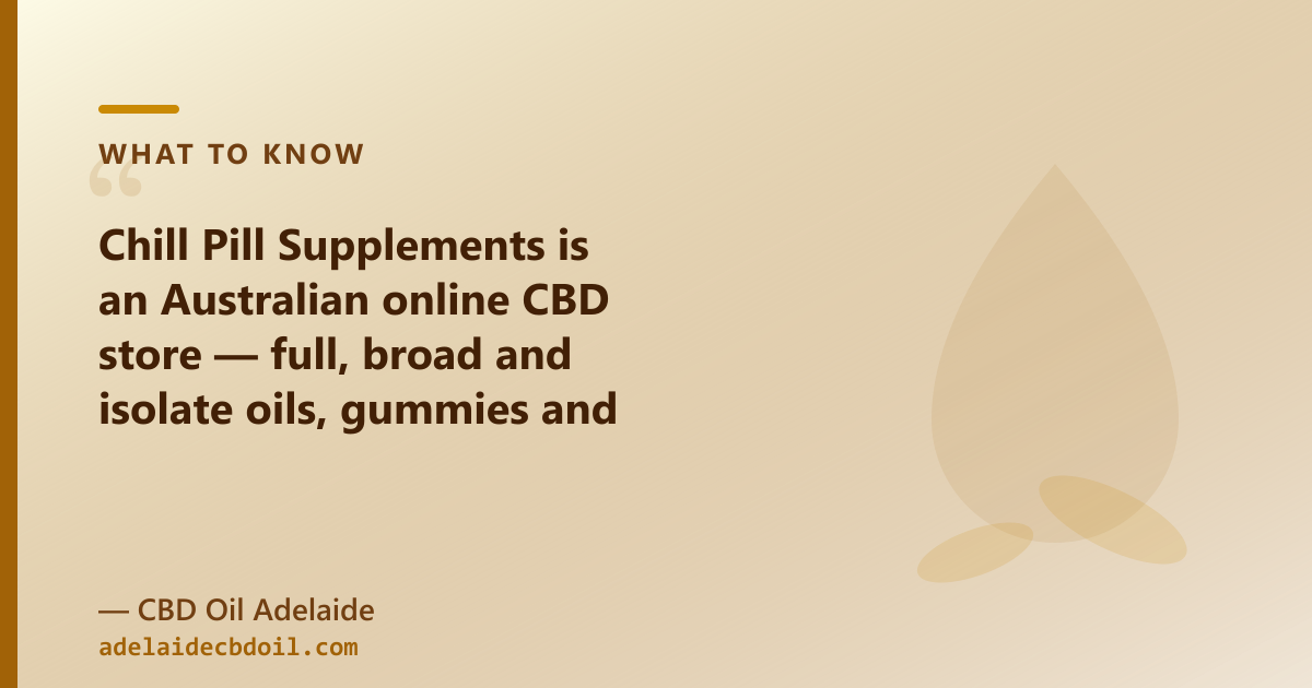 Chill Pill Supplements vs CBD Oil Adelaide Adelaide — spectrum checklist, CBG/CBN and what's actually in the bottle