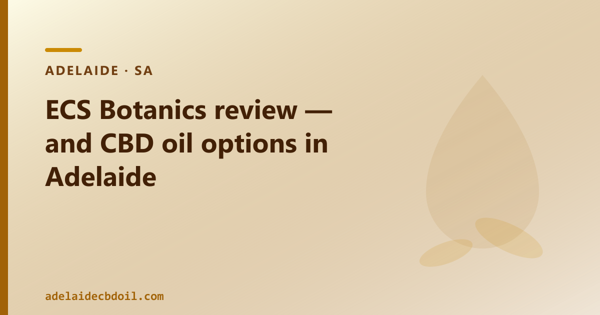 ECS Botanics review — and CBD oil options in Adelaide