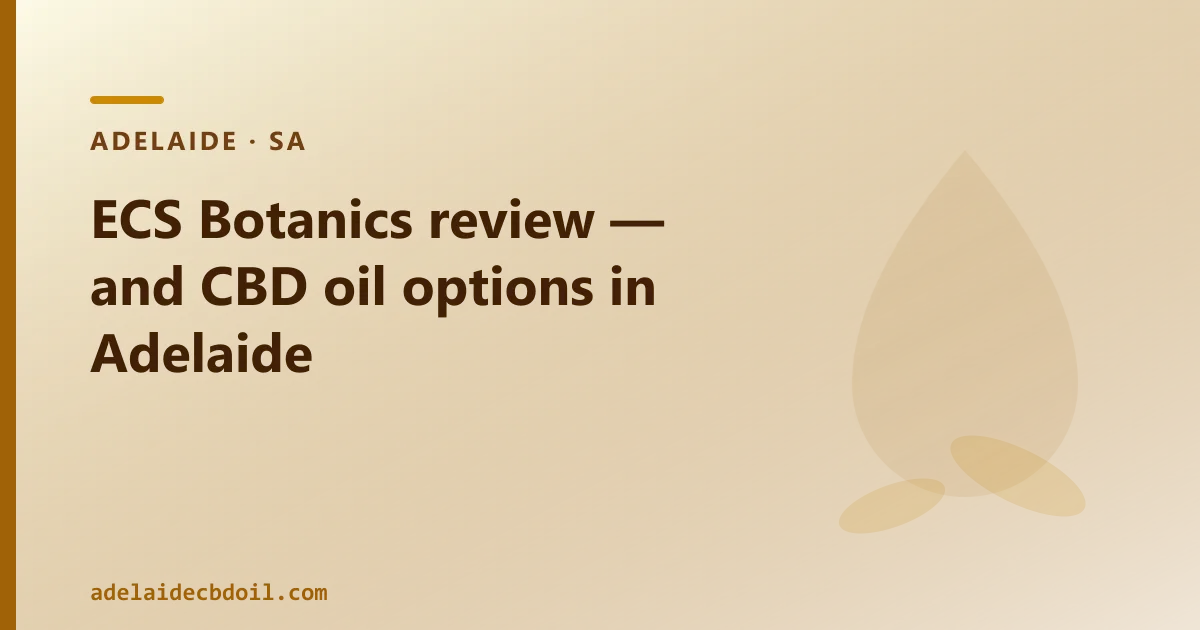 ECS Botanics review — and CBD oil options in Adelaide