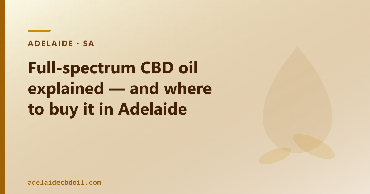 Full-spectrum CBD oil explained — and where to buy it in Adelaide