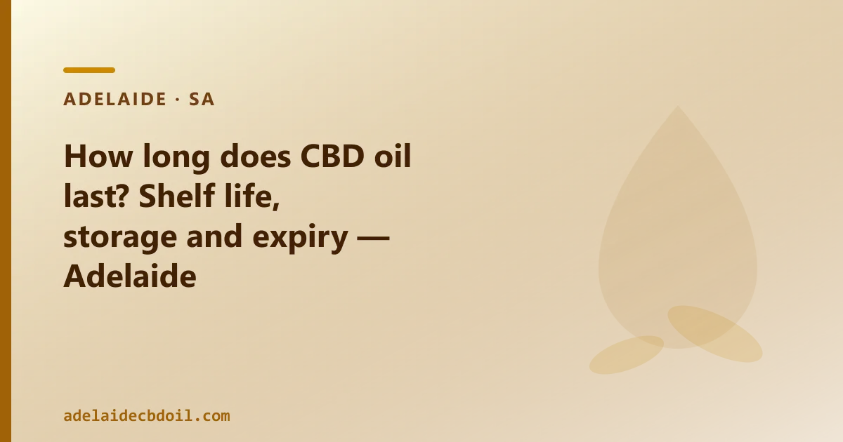 How long does CBD oil last — shelf life, storage and expiry in Adelaide
