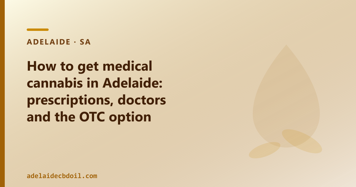 How to get medical cannabis in Adelaide: prescriptions, doctors and the OTC option