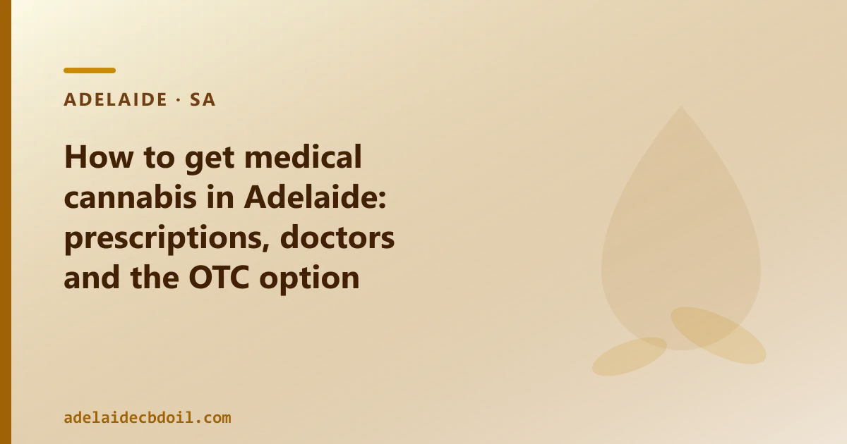 How to get medical cannabis in Adelaide: prescriptions, doctors and the OTC option