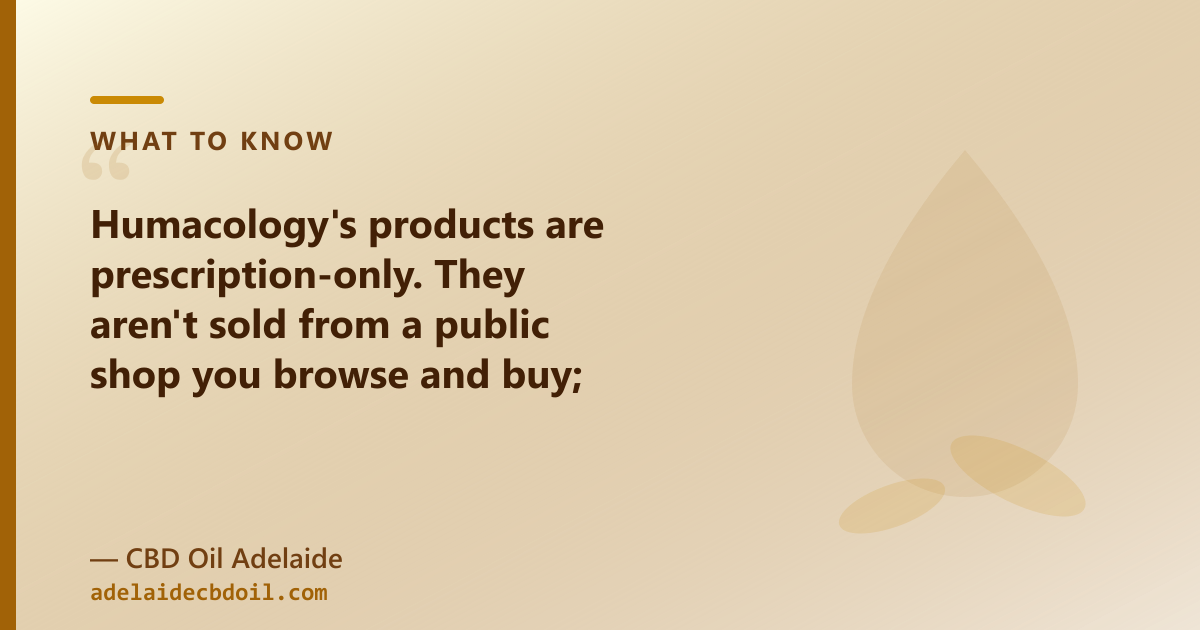 Humacology: both CBD and THC products, both Rx-only; CBD Oil Adelaide: OTC hemp CBD oil, ships Adelaide and SA