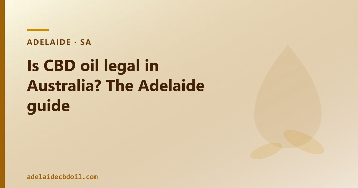 Is CBD oil legal in Australia? The Adelaide guide