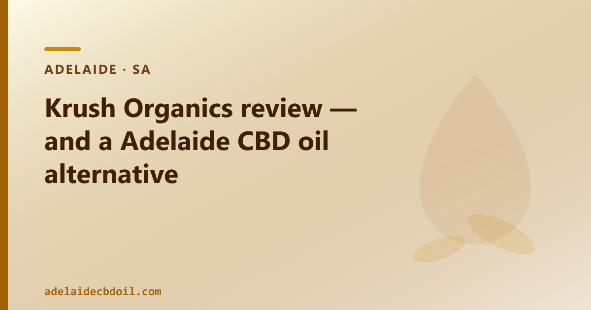 Krush Organics review — and a Adelaide CBD oil alternative