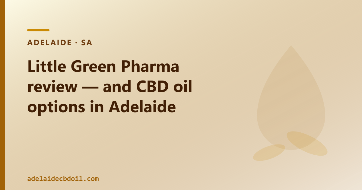 Little Green Pharma review — and CBD oil options in Adelaide