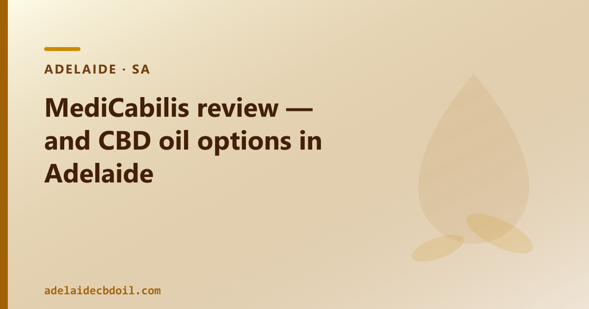 MediCabilis review — and CBD oil options in Adelaide