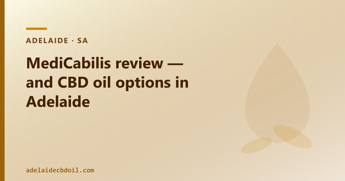 MediCabilis review — and CBD oil options in Adelaide