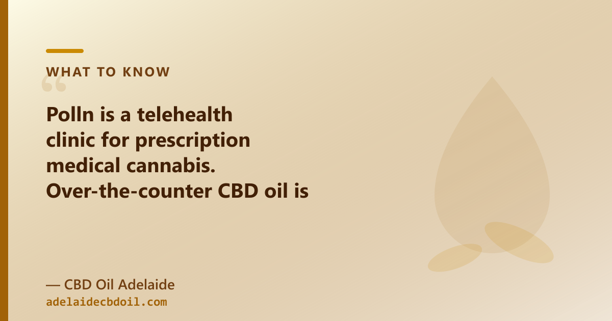 Two SA routes: Polln Rx (free nurse call → $79 video consult); CBD Oil Adelaide OTC (from $89.95, ships Adelaide)
