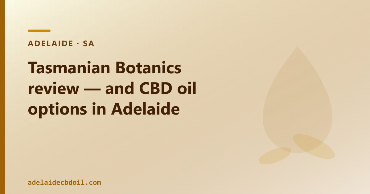 Tasmanian Botanics review — and CBD oil options in Adelaide