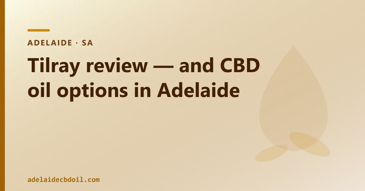 Tilray review — and over-the-counter CBD oil options in Adelaide
